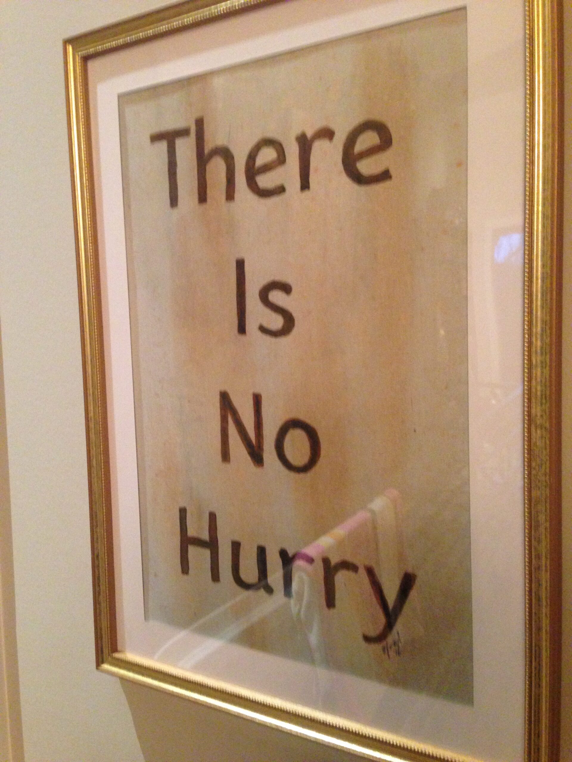 There Is No Hurry. What Bullshit!
